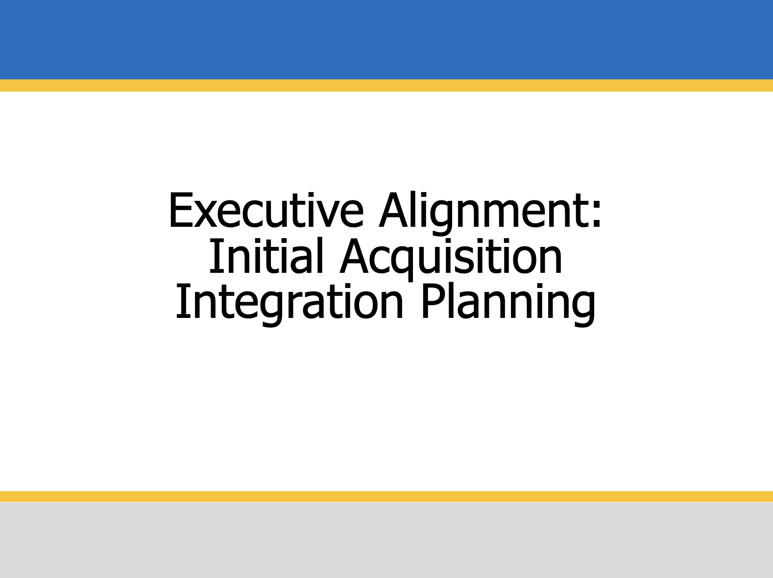 Executive Alignment: Initial Acquisition Integration Planning
