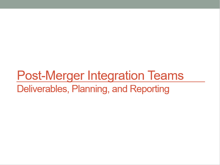 Post-Merger Integration Teams: Deliverables, Planning, and Reporting